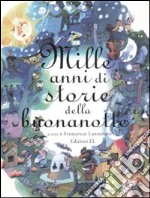 Mille anni di storie della buonanotte. Ediz. illustrata