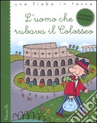L'uomo che rubava il Colosseo. Ediz. illustrata libro