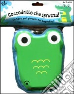 Coccodrillo che spruzza! Ediz. illustrata libro