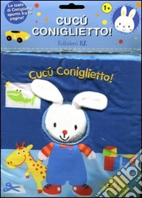 Cucù coniglietto! Ediz. illustrata libro