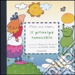 Il principe ranocchio. Ediz. illustrata libro