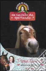 Un cavallo da spettacolo. Storie di cavalli (10) libro