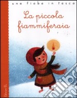 La piccola fiammiferaia. Ediz. illustrata