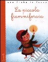 La piccola fiammiferaia. Ediz. illustrata libro