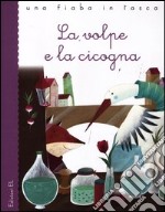 La volpe e la cicogna. Ediz. illustrata