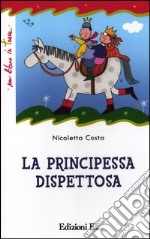 La principessa dispettosa. Ediz. illustrata libro