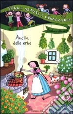 Ancilla delle erbe. Ediz. illustrata libro