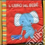 Il libro del bebè. Elefante. Ediz. illustrata libro