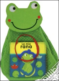 La mia rana. Libro per il bagnetto. Con gadget libro