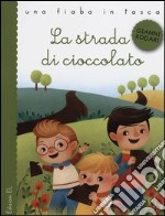 La strada di cioccolato. Ediz. illustrata libro