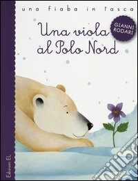 Una viola al Polo Nord. Ediz. illustrata libro