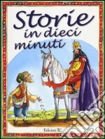 Storie in dieci minuti. Ediz. illustrata libro