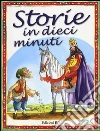 Storie in dieci minuti. Ediz. illustrata libro
