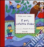 E poi, un'altra fiaba. Ediz. illustrata libro