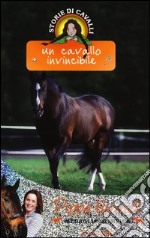 Un cavallo invincibile. Storie di cavalli. Ediz. illustrata. Vol. 16 libro