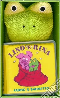 Lino e Rina fanno il bagnetto. Ediz. illustrata. Con gadget libro
