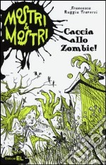 Caccia allo zombie! Mostri & mostri. Vol. 1 libro