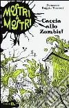 Caccia allo zombie! Mostri & mostri. Vol. 1 libro di Ruggiu Traversi Francesca