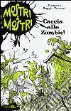 Caccia allo zombie! Mostri & mostri. Vol. 1 libro