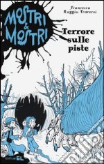 Terrore sulle piste. Mostri & mostri. Vol. 4 libro