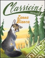 Zanna Bianca. Classicini. Ediz. illustrata libro