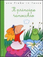 Il principe ranocchio. Ediz. illustrata libro