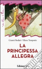 La principessa allegra. Ediz. illustrata libro