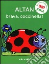 Brava, coccinella! Ediz. illustrata libro