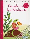 Verdolina disubbidiente. Ediz. illustrata libro