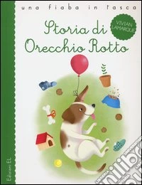 Storia di Orecchio Rotto. Ediz. illustrata libro