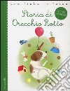 Storia di Orecchio Rotto. Ediz. illustrata libro