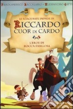 L'eroe di Rocca Fangosa. Le sciagurate imprese di Riccardo Cuor di Cardo. Ediz. illustrata. Vol. 1 libro