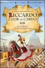 Al torneo di Montebavoso. Le sciagurate imprese di Riccardo Cuor di Cardo. Ediz. illustrata. Vol. 3 libro