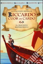 Il crociato raffreddato. Le sciagurate imprese di Riccardo Cuor di Cardo. Ediz. illustrata. Vol. 4 libro