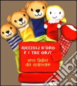 Riccioli d'oro e i tre orsi. Ediz. illustrata libro