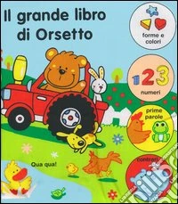 Il grande libro di Orsetto. Ediz. illustrata libro