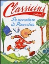 Le avventure di Pinocchio da Carlo Collodi. Classicini. Ediz. illustrata libro