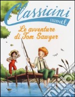 Le avventure di Tom Sawyer da Mark Twain. Classicini. Ediz. illustrata