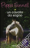 Un cavallo da sogno. Storie di cavalli. Vol. 1 libro di Funnell Pippa