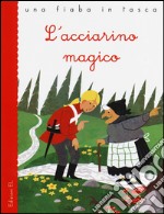 L'acciarino magico. Ediz. illustrata