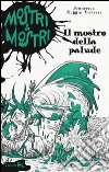 Il mostro della palude. Mostri & mostri. Vol. 5 libro