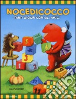 Tanti giochi con gli amici. Nocedicocco. Ediz. illustrata libro