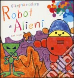 Robot e alieni. Disegna e colora