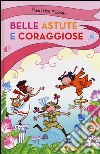 Belle, astute e coraggiose: La bambina drago-Isabelita senzapaura-La bambina che indovinava gli indovinelli libro