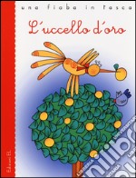 L'uccello d'oro. Ediz. illustrata libro