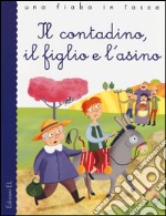 Il contadino, il figlio e l'asino. Ediz. illustrata libro