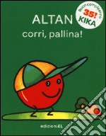 Corri, pallina! Ediz. illustrata libro