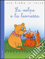 La volpe e la leonessa. Ediz. illustrata libro