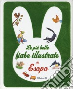 Le più belle fiabe illustrate di Esopo. Ediz. illustrata libro