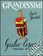 Giulio Cesare, conquistatore del mondo. Ediz. a colori libro